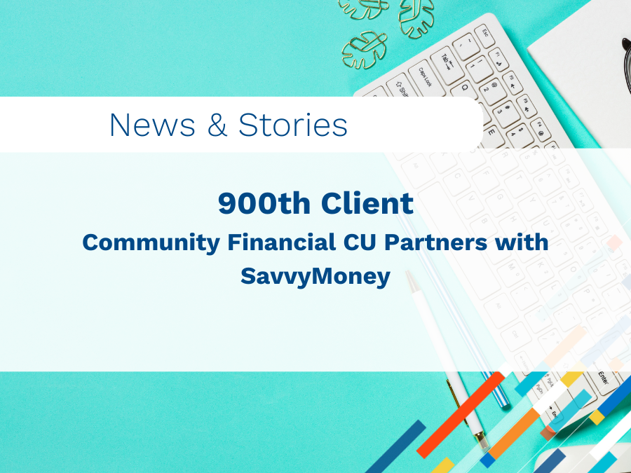 900th Client: Community Financial CU partners with SavvyMoney