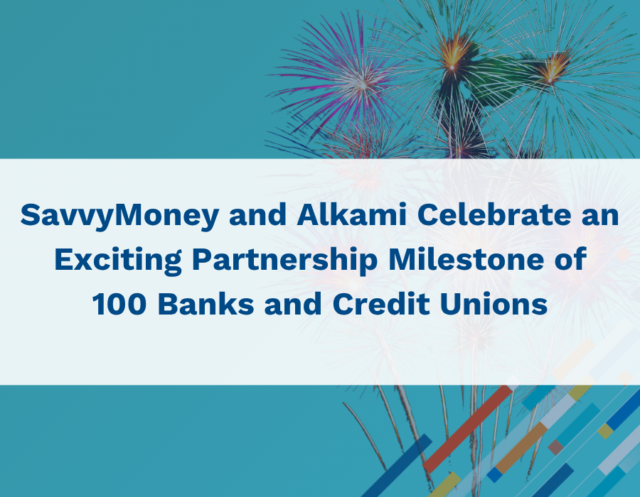 SavvyMoney and Alkami Celebrate Exciting Partnership Milestone of 100 Banks and Credit Unions