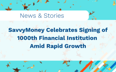 SavvyMoney Celebrates Signing of 1000th Financial Institution Amid Rapid Growth