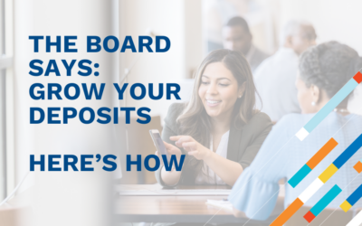 The Board Says: Grow Your Deposits. Here’s How.