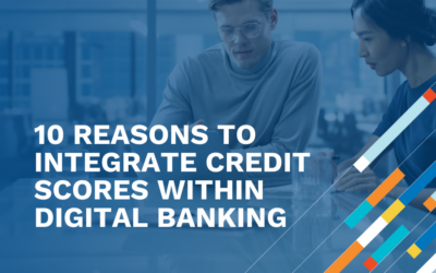 Unleashing Financial Empowerment: 10 Reasons to Integrate Credit Scores (and more!) within Digital Banking