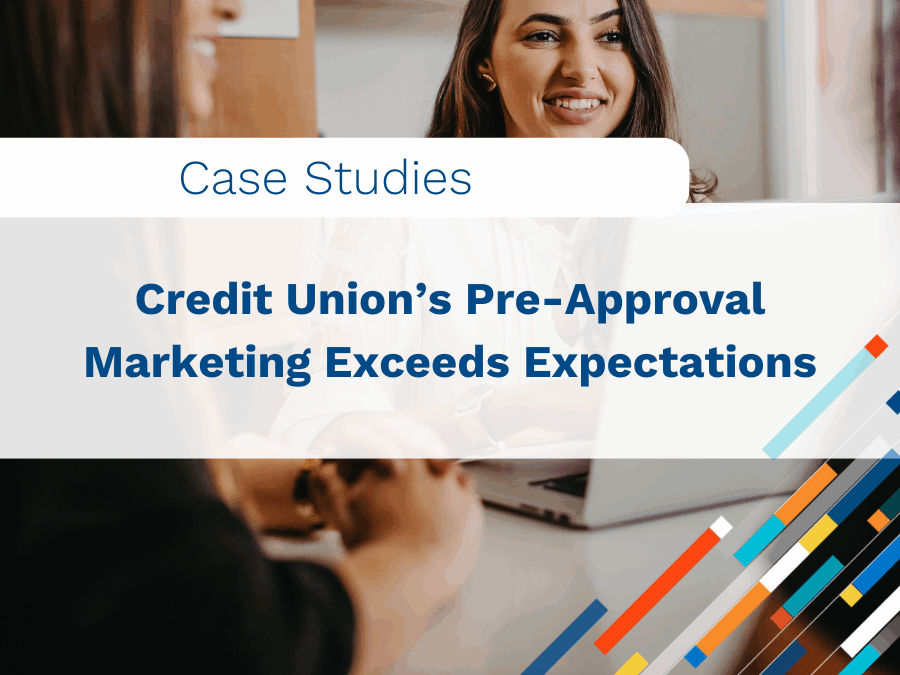 Credit Union Case Study: Pre-Approval Marketing Exceeds Expectations