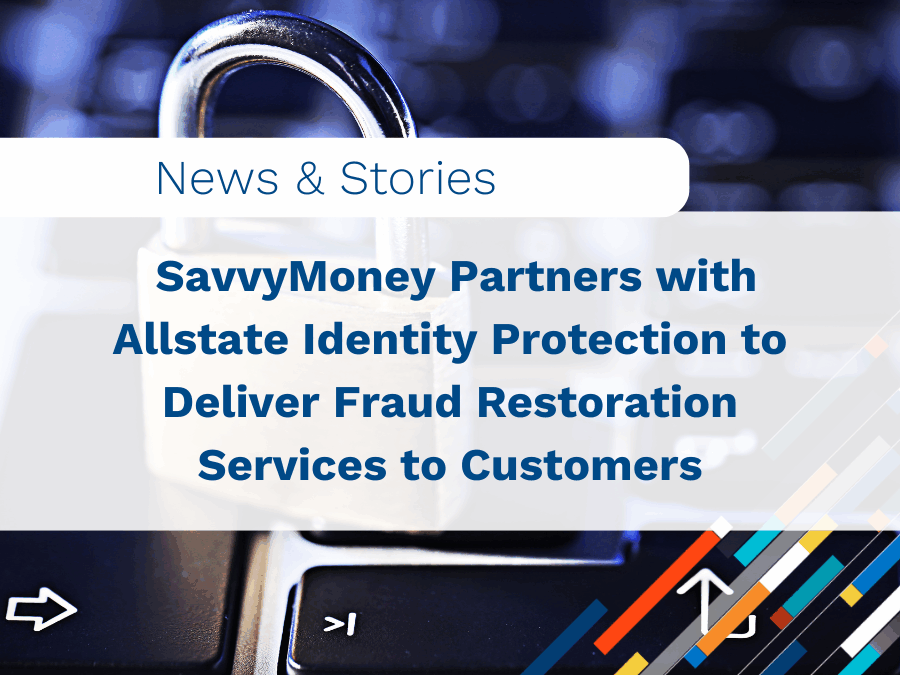 SavvyMoney Partners with Allstate Identity Protection to Deliver Fraud Restoration Services to Customers