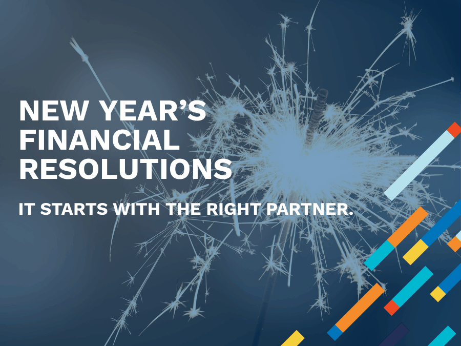 New Year’s Financial Resolutions Start With the Right Partner