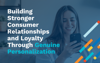 Building Stronger Consumer Relationships and Loyalty Through Genuine Personalization