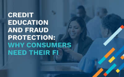 Credit Education and Fraud Protection: Why Consumers Need Their FI Now More Than Ever