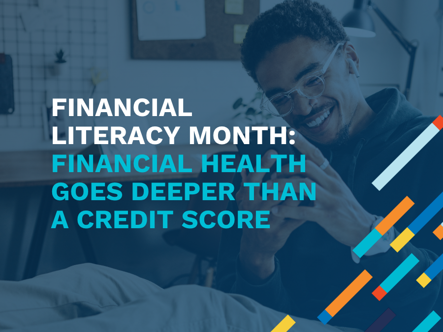 Financial Literacy Month: Financial Health Goes Deeper Than a Credit Score