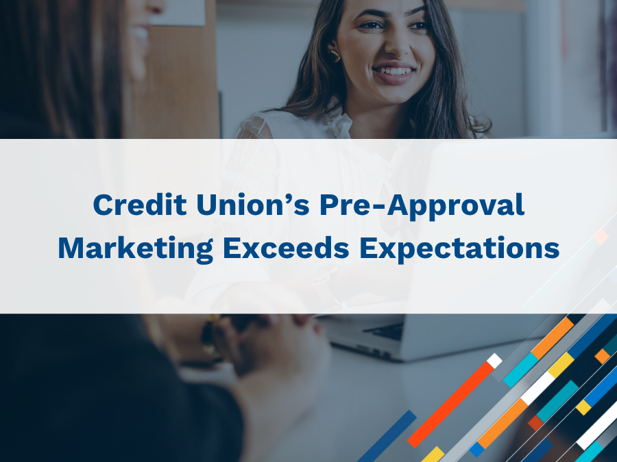 Credit Union Case Study: Pre-Approval Marketing Exceeds Expectations