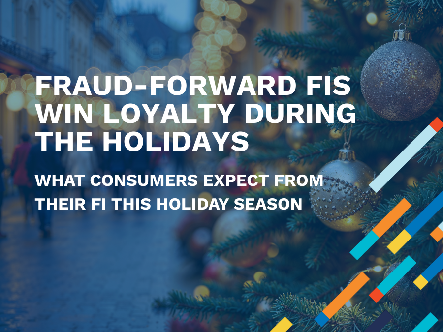 Fraud-Forward Financial Institutions Win Loyalty During the Holidays
