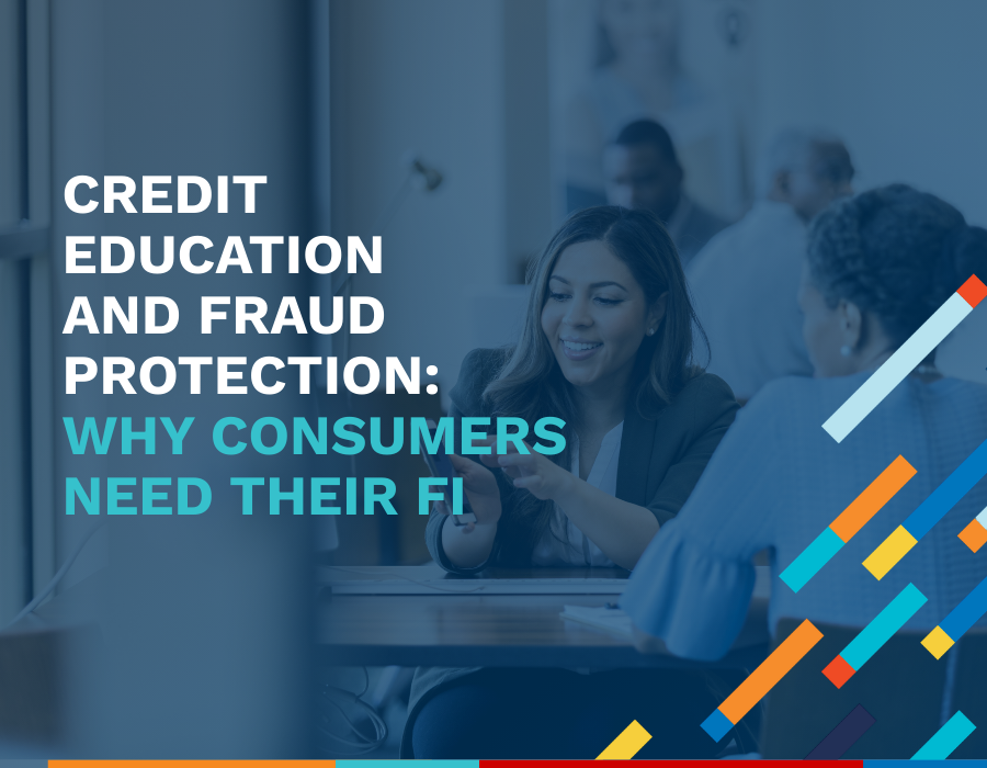 Credit Education and Fraud Protection: Why Consumers Need Their FI Now More Than Ever Featured Image
