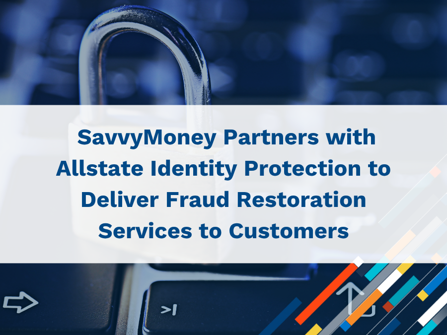 SavvyMoney Partners with Allstate Identity Protection to Deliver Fraud Restoration Services to Customers