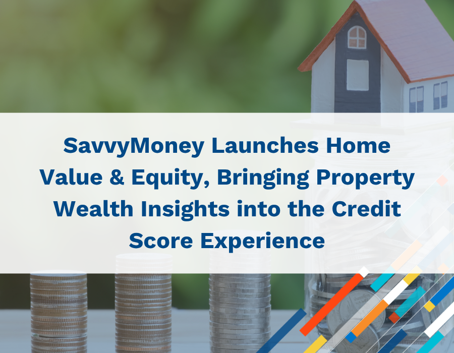 SavvyMoney Launched Home Value & Equity Tool into the Credit Score Experience