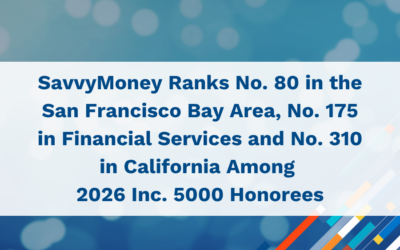 SavvyMoney Ranks No. 80 in the San Francisco Bay Area, No. 175 in Financial Services and No. 310 in California Among 2026 Inc. 5000 Honorees
